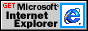 Get Microsoft Internet Explorer!